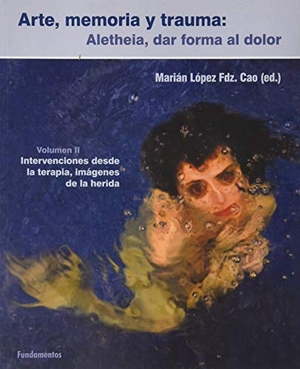 Altarriba, Antonio / Gutiérrez Ajamil Estibaliz. Arte, memoria y trauma : Aletheia, dar forma al dolor. Editorial Fundamentos, 2020.