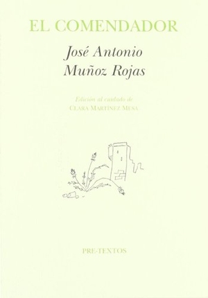 Muñoz Rojas, José Antonio. El comendador. Editorial Pre-Textos, 2006.