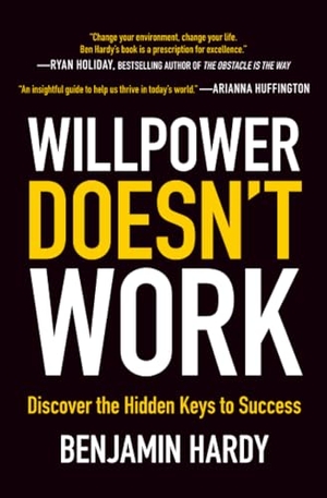 Hardy, Benjamin. Willpower Doesn't Work - Discover the Hidden Keys to Success. Balance, 2019.