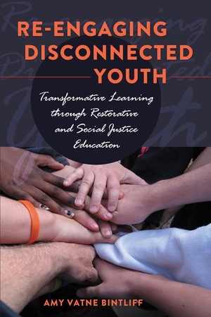 Bintliff, Amy Vatne. Re-engaging Disconnected Youth - Transformative Learning through Restorative and Social Justice Education. Peter Lang, 2011.