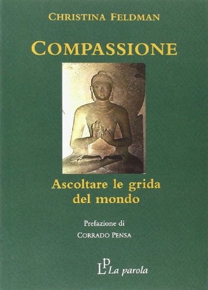Feldman, Christina. Compassione. Ascoltare le grida del mondo. La parola, 2007.