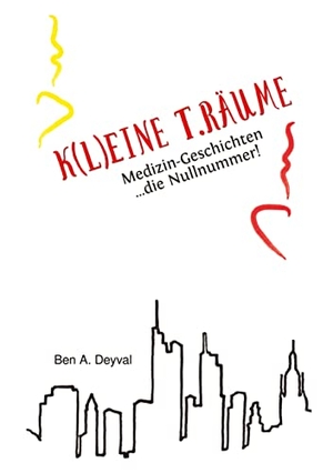 Deyval, Ben A.. K(L)EINE T.RÄUME - Band 1 - Medizin-Geschichten: die Nullnummer! Das Romanprequel zu einer Serie spannender Geschichten rund um Ärzte, Patienten und Krankheiten aller Art.. tredition, 2022.