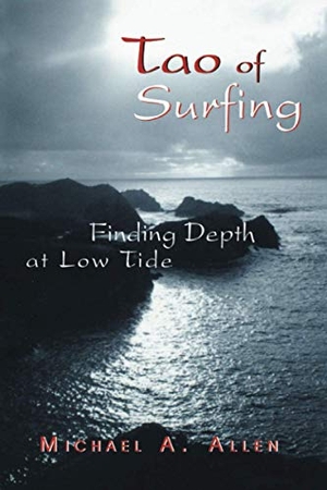 Allen, Michael A.. Tao of Surfing - Finding Depth at Low Tide. iUniverse, 2007.