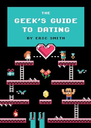 Smith, Eric. The Geek's Guide to Dating. Andrews McMeel Publishing, 2013.