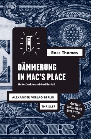Thomas, Ross. Dämmerung in Mac's Place - Ein McCorkle-und-Padillo-Fall. Polit-Thriller. Alexander Verlag Berlin, 2013.