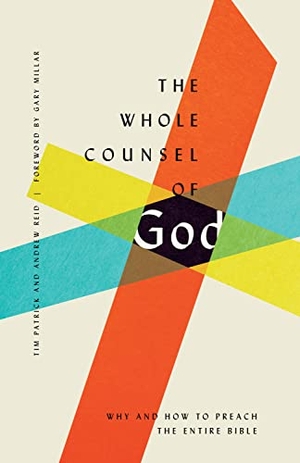 Patrick, Tim / Andrew Reid. The Whole Counsel of God - Why and How to Preach the Entire Bible. Crossway, 2020.
