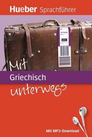 Forßmann, Juliane / Ioannis Metaxas. Mit Griechisch unterwegs - Buch mit MP3-Download. Hueber Verlag GmbH, 2011.
