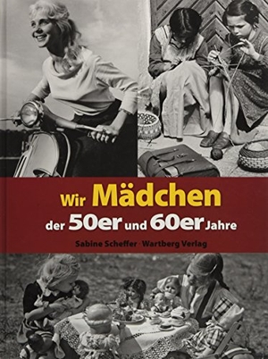 Scheffer, Sabine. Wir Mädchen der 50er und 60er Jahre. Wartberg Verlag, 2010.