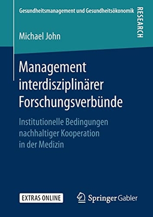 John, Michael. Management interdisziplinärer Forschungsverbünde - Institutionelle Bedingungen nachhaltiger Kooperation in der Medizin. Springer Fachmedien Wiesbaden, 2019.