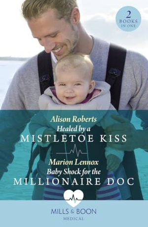Roberts, Alison / Marion Lennox. Healed By A Mistletoe Kiss / Baby Shock For The Millionaire Doc - Healed by a Mistletoe Kiss / Baby Shock for the Millionaire Doc. HarperCollins, 2023.