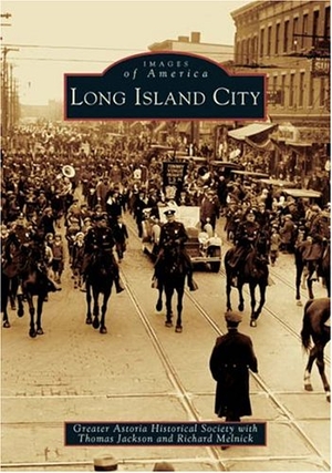 Greater Astoria Hist Soc / Jackson, Thomas et al. Long Island City. Arcadia Publishing (SC), 2004.