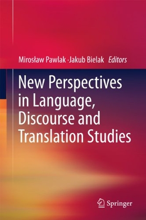 Bielak, Jakub / Miros¿aw Pawlak (Hrsg.). New Perspectives in Language, Discourse and Translation Studies. Springer Berlin Heidelberg, 2011.