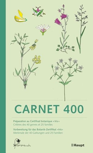 Floraneuch (Hrsg.). Carnet 400 - Vorbereitung für das Botanik-Zertifikat "Iris"  - Préparation au certificat botanique "Iris". Haupt Verlag AG, 2025.