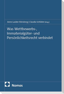Was Wettbewerbs-, Immaterialgüter- und Persönlichkeitsrecht verbindet