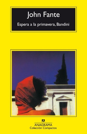 Fante, John. Espera a la primavera, Bandini. Editorial Anagrama S.A., 2005.