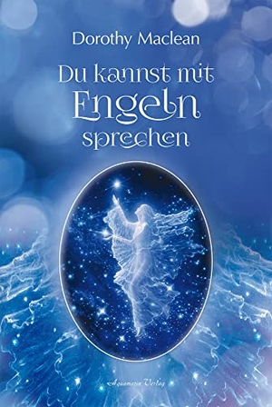 Maclean, Dorothy. Du kannst mit Engeln sprechen. Aquamarin- Verlag GmbH, 2006.