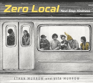 Murrow, Ethan / Vita Murrow. Zero Local: Next Stop: Kindness. Candlewick Press (MA), 2020.