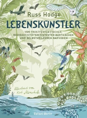 Hodge, Russ. Lebenskünstler - Von frostfesten Fischen, radioaktivitätsresistenten Bärtierchen und selbstheilenden Amphibien. Galiani, Verlag, 2024.