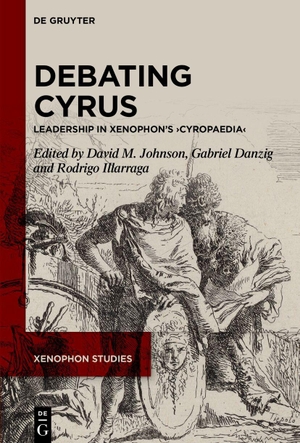 Johnson, David M. / Gabriel Alexander Danzig et al (Hrsg.). Debating Cyrus - Leadership in Xenophon's ¿Cyropaedia¿. Walter de Gruyter, 2026.