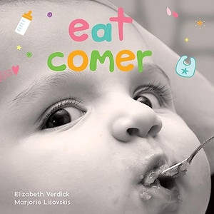Verdick, Elizabeth / Marjorie Lisovskis. Eat / Comer - A Board Book about Mealtime/Un Libro de Cartón Sobre La Hora de la Comida. Free Spirit Publishing, 2021.