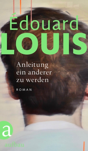 Louis, Édouard. Anleitung ein anderer zu werden - Roman. Aufbau Verlage GmbH, 2022.