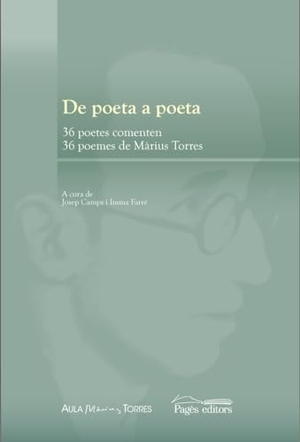 Varios Autores. De poeta a poeta : 36 poetes comenten 36 poemes de Màrius Torres. Pagès Editors, S.L., 2017.