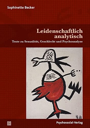 Becker, Sophinette. Leidenschaftlich analytisch - Texte zu Sexualität, Geschlecht und Psychoanalyse. Psychosozial Verlag GbR, 2021.