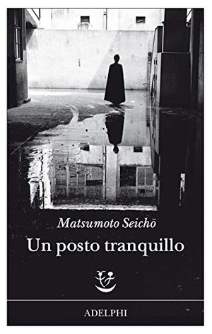 Matsumoto, Seicho. Un posto tranquillo. Adelphi, 2020.