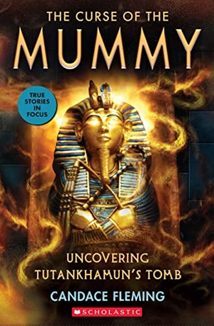 Fleming, Candace. The Curse of the Mummy: Uncovering Tutankhamun's Tomb (Scholastic Focus). Scholastic Inc., 2024.