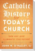 Catholic History for Today's Church
