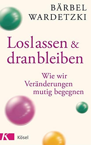 Wardetzki, Bärbel. Loslassen und dranbleiben - Wie wir Veränderungen mutig begegnen. Kösel-Verlag, 2019.