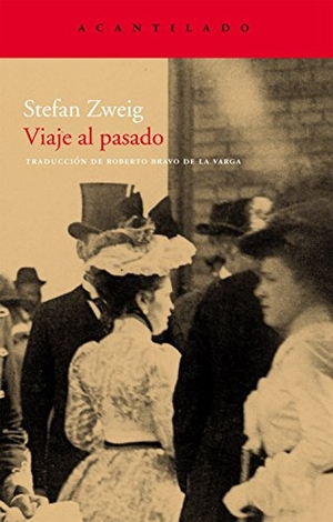 Bravo De La Varga, Roberto / Stefan Zweig. Viaje al pasado. Acantilado, 2009.