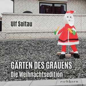 Soltau, Ulf. Gärten des Grauens - die Weihnachtsedition. Eichborn Verlag, 2021.