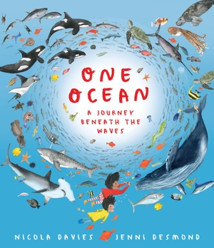 Davies, Nicola. One Ocean: A Journey Beneath the Waves - Explore wildlife beneath the waves in a fascinating and magical story from the Welsh Children's Laureate. Walker Books Ltd, 2026.