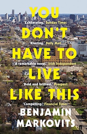 Markovits, Benjamin. You Don't Have To Live Like This - From the 2025 Booker shortlisted author of The Rest of Our Lives. Faber & Faber, 2016.