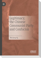 Legitimacy, the Chinese Communist Party and Confucius