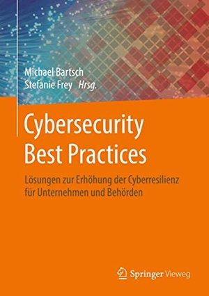 Bartsch, Michael / Stefanie Frey (Hrsg.). Cybersecurity Best Practices - Lösungen zur Erhöhung der Cyberresilienz für Unternehmen und Behörden. Springer-Verlag GmbH, 2018.