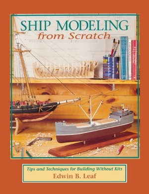 Leaf. Ship Modeling from Scratch - Tips and Techniques for Building Without Kits. McGraw Hill LLC, 1993.