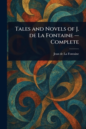 La Fontaine, Jean De. Tales and Novels of J. De La Fontaine - Complete. Creative Media Partners, LLC, 2025.