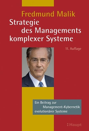 Malik, Fredmund. Strategie des Managements komplexer Systeme - Ein Beitrag zur Management-Kybernetik evolutionärer Systeme. Haupt Verlag AG, 2015.