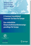 A Common Consolidated Corporate Tax Base for Europe ¿ Eine einheitliche Körperschaftsteuerbemessungsgrundlage für Europa