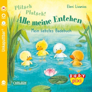 Livanios, Eleni. Baby Pixi (unkaputtbar) 105: VE 5 Plitsch, platsch! Alle meine Entchen (5 Exemplare) - Mein erstes Badebuch | Ein Baby-Buch für die Badewanne ab 12 Monaten. Carlsen Verlag GmbH, 2022.