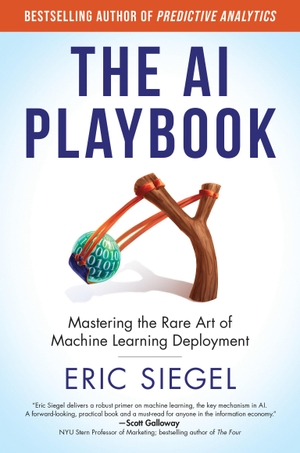 Siegel, Eric. The AI Playbook - Mastering the Rare Art of Machine Learning Deployment. The MIT Press, 2024.