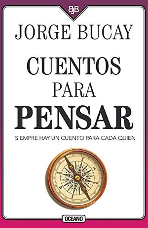 Bucay, Jorge. Cuentos Para Pensar - Siempre Hay Un Cuento Para Cada Quien. Editorial Oceano de Mexico, 2020.