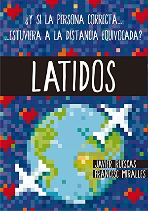 Miralles, Francesc / Javier Ruescas. Latidos : ¿y si la persona correcta-- estuviera a la distancia equivocada?. Fundación Santa María-Ediciones SM, 2016.