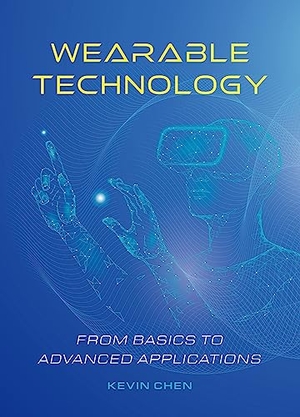 Chen, Kevin. Wearable Technology - From Basics to Advanced Applications. Royal Collins Publishing Company, 2024.