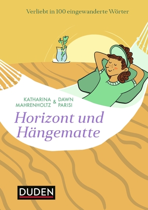 Mahrenholtz, Katharina / Dawn Parisi. Horizont und Hängematte - Verliebt in 100 eingewanderte Wörter. Bibliograph. Instit. GmbH, 2019.
