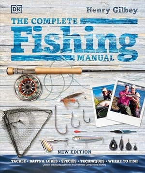Gilbey, Henry. The Complete Fishing Manual. DK Publishing (Dorling Kindersley), 2021.