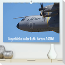 Augenblicke in der Luft: Airbus A400M (Premium, hochwertiger DIN A2 Wandkalender 2022, Kunstdruck in Hochglanz)