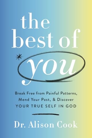 Cook. The Best of You - Break Free from Painful Patterns, Mend Your Past, and Discover Your True Self in God. Thomas Nelson, 2023.